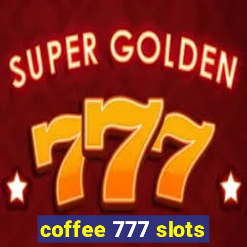 coffee 777 slots